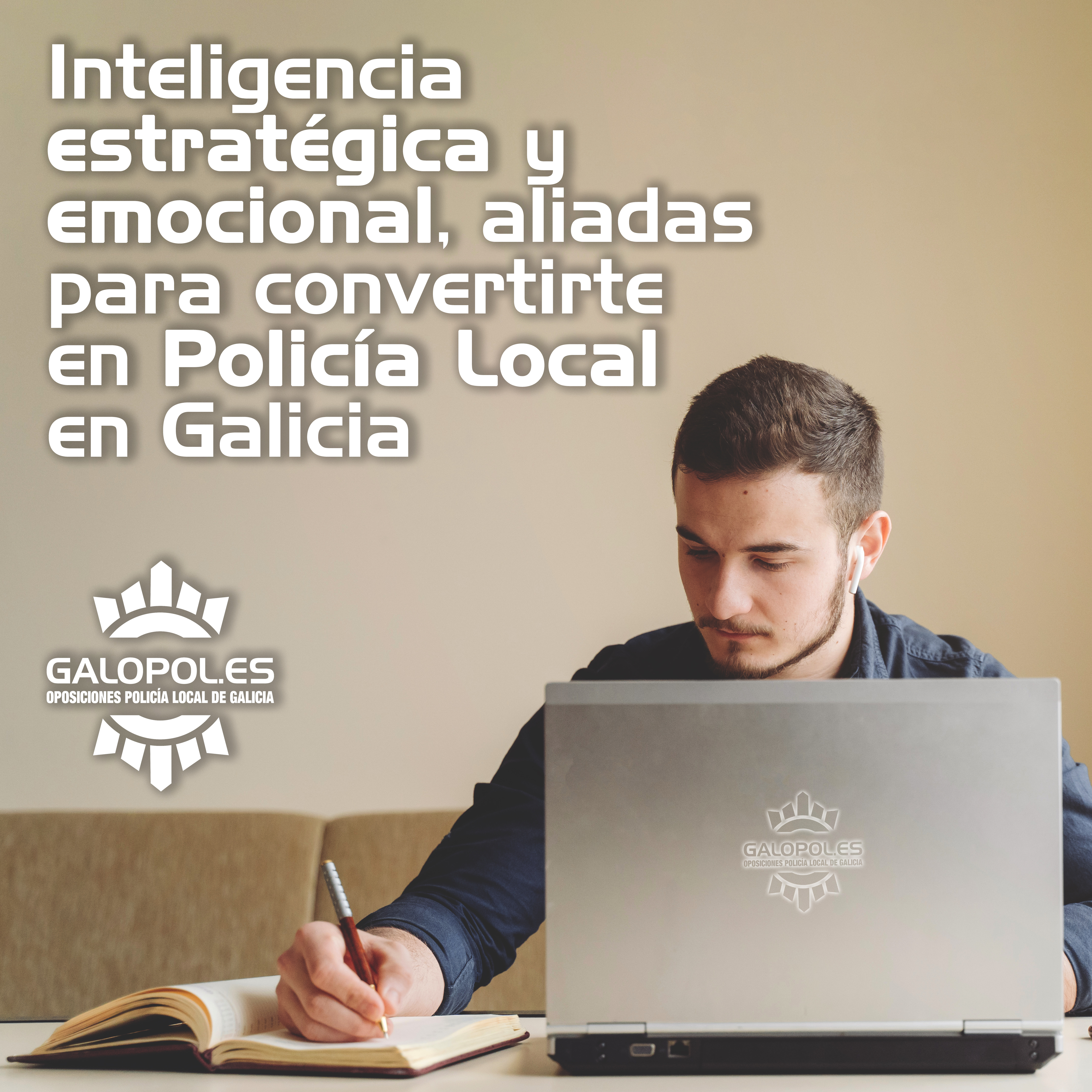 Inteligencia estratégica e inteligencia emocional, tus aliadas para convertirte en Policía Local en Galicia