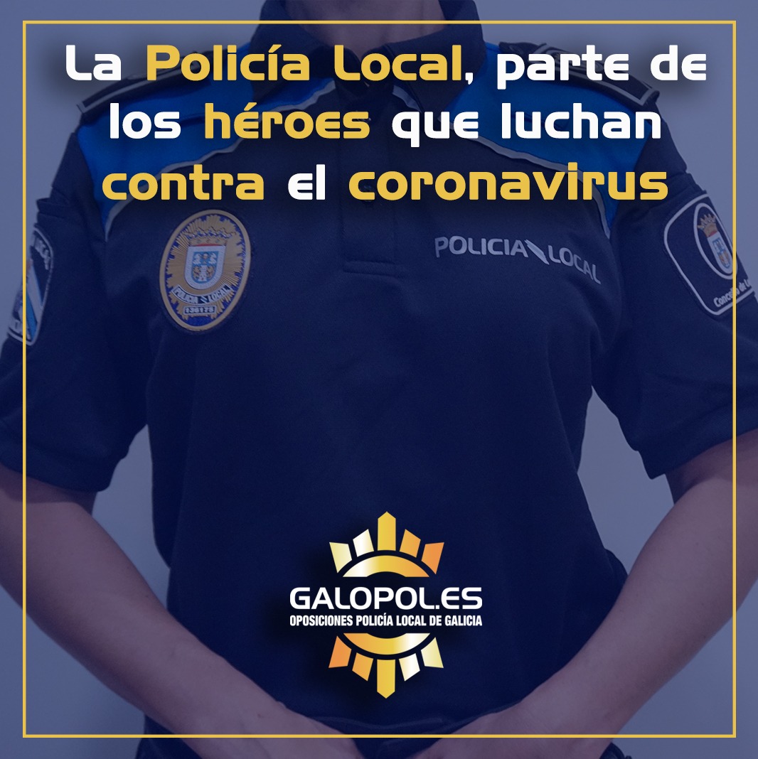 La Policía Local, parte de los héroes que luchan contra el coronavirus